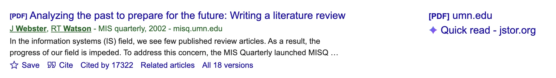A Google Scholar result: the title 'Analyzing the past to prepare for the future: Writing a literature review', by J Webster and RT Watson, MIS Quarterly, 2002, a short extract, and under it the links Save, Cite, Cited by 17322, Related articles and All 18 versions. On the right: a link marked PDF to umn.edu, and Quick read.